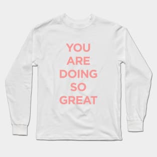 You Are Doing So Great Long Sleeve T-Shirt